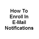 Enroll for E-mail Notifications